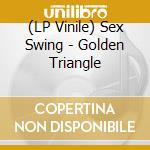 (LP Vinile) Sex Swing - Golden Triangle vinile