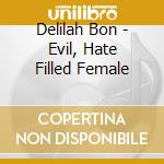 Delilah Bon - Evil, Hate Filled Female cd