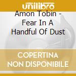 Amon Tobin - Fear In A Handful Of Dust cd