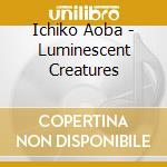 Ichiko Aoba - Luminescent Creatures cd