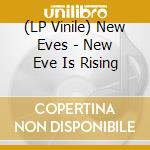 (LP Vinile) New Eves - New Eve Is Rising vinile