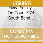 Elvis Presley - On Tour 1974: South Bend Indiana (Digi Book) cd
