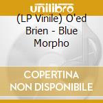 (LP Vinile) O'ed Brien - Blue Morpho vinile