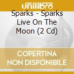 Sparks - Sparks Live On The Moon (2 Cd) cd