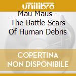 Mau Maus - The Battle Scars Of Human Debris cd