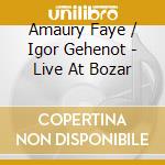 Amaury Faye / Igor Gehenot - Live At Bozar cd