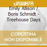 Emily Allison / Boris Schmidt - Treehouse Days cd