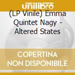 (LP Vinile) Emma Quintet Nagy - Altered States vinile
