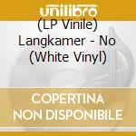 (LP Vinile) Langkamer - No (White Vinyl) vinile