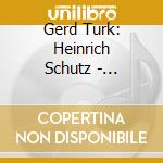 Gerd Turk: Heinrich Schutz - Passions Resurrection History (4 Cd) cd