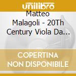 Matteo Malagoli - 20Th Century Viola Da Gamba cd