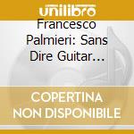Francesco Palmieri: Sans Dire Guitar Music cd