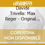 Davide Trivella: Max Reger - Original Compositions For Piano 4-Hands (2 Cd) cd