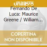 Fernando De Luca: Maurice Greene / William Boyce - Overtures & Lessons / Voluntaries (4 Cd) cd