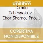 Dimitri Tchesnokov - Ihor Shamo. Pno Music cd