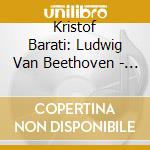 Kristof Barati: Ludwig Van Beethoven - Violin Concerto Op. 61 / 2 Romances cd
