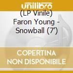 (LP Vinile) Faron Young - Snowball (7