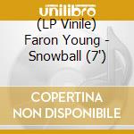 (LP Vinile) Faron Young - Snowball (7') vinile