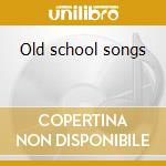 Old school songs cd