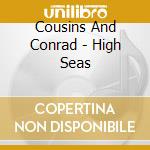 Cousins And Conrad - High Seas