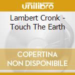 Lambert Cronk - Touch The Earth cd