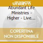 Abundant Life Ministries - Higher - Live Worship cd