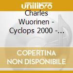 Charles Wuorinen - Cyclops 2000 - London Sinfonietta cd musicale di Charles Wuorinen