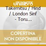 Takemitsu / Hind / London Sinf - Toru Takemitsu: Green Arc cd
