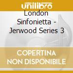 London Sinfonietta - Jerwood Series 3 cd