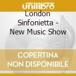 London Sinfonietta - New Music Show cd