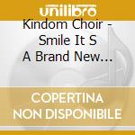 Kindom Choir - Smile It S A Brand New Day cd