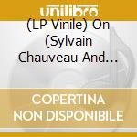 (LP Vinile) On (Sylvain Chauveau And Steve - Something That Has Form And So lp vinile di On (Sylvain Chauveau And Steve