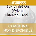 (LP Vinile) On (Sylvain Chauveau And Steve - Something That Has Form And So vinile
