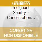 Indignant Senility - Consecration Of The Whi cd