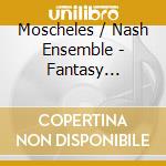 Moscheles / Nash Ensemble - Fantasy Variations & Finale cd