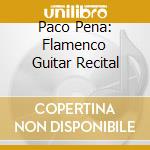 Paco Pena: Flamenco Guitar Recital cd