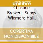 Christine Brewer - Songs - Wigmore Hall Live cd