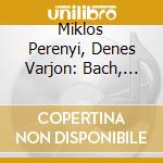 Miklos Perenyi, Denes Varjon: Bach, Brahms, Britten cd