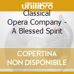 Classical Opera Company - A Blessed Spirit