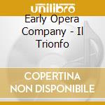 Early Opera Company - Il Trionfo cd musicale di Early Opera Company