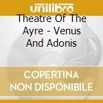 Theatre Of The Ayre - Venus And Adonis