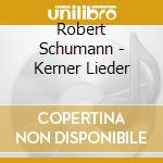 Robert Schumann - Kerner Lieder cd