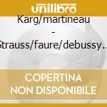 Karg/martineau - Strauss/faure/debussy Recital cd