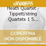 Heath Quartet - Tippett/string Quartets 1 5 (2 Cd) cd