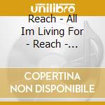 Reach - All Im Living For - Reach - Worship Alb cd