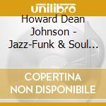 Howard Dean Johnson - Jazz-Funk & Soul Cuts