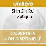 Shin Jin Rui - Zutiqua cd