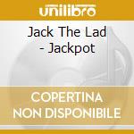 Jack The Lad - Jackpot cd musicale di Jack The Lad
