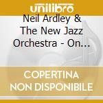 Neil Ardley & The New Jazz Orchestra - On The Radio - Bbc Sessions 1971 cd musicale di Neil Ardley & The New Jazz Orchestra