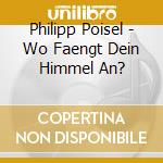 Philipp Poisel - Wo Faengt Dein Himmel An? cd